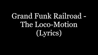 Grand Funk Railroad  The LocoMotion Lyrics HD [upl. by Gaelan]