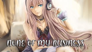 Nightcore  None Of My Business Lyrics [upl. by Yornek]