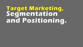 Target Marketing Segmentation and Positioning [upl. by Schwejda]