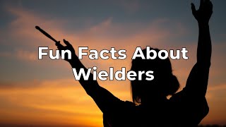 Fun Facts About Wielders [upl. by Tayler712]