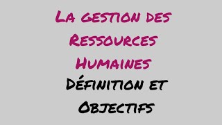 La gestion des ressources humaines définition et objectifs [upl. by Oralie]