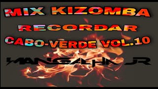 The Best Melhores Recordar CaboVerde Mix Kizombas VOL10 DJ MANGALHA JR [upl. by Ennyl]