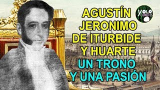 Agustín Jerónimo de Iturbide y Huarte – Un trono y una pasión [upl. by Bryana]