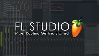 FL STUDIO  Mixer Routing  Getting Started Tutorial [upl. by Nnail753]