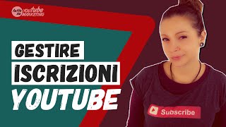 Come gestire le tue ISCRIZIONI a YouTube senza impazzire [upl. by Nogam]