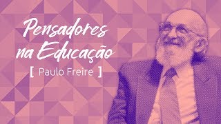 Pensadores na Educação Paulo Freire e a educação para mudar o mundo [upl. by Lanae966]