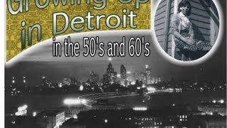 Growing Up In Detroit in the 50s and 60s [upl. by Ynneb]