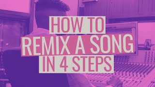 How to Remix a Song in 4 Steps [upl. by Galatia]