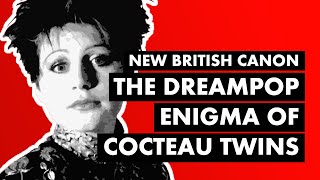 The Dreampop Enigma of Cocteau Twins amp LORELEI  New British Canon [upl. by Enilekcaj]