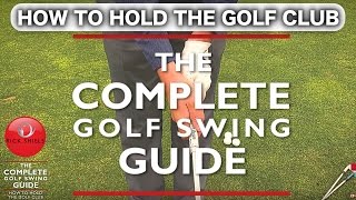 HOW TO HOLD THE GOLF CLUB  THE COMPLETE GOLF SWING GUIDE [upl. by Cagle301]