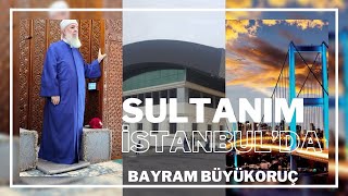 SULTANIM İSTANBUL’DA  Bayram Büyükoruç [upl. by Anyaj]