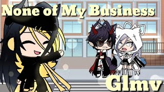 None of My Business Gacha life music video [upl. by Seigel751]