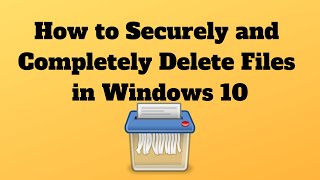 How to Securely and Completely Delete Files in Windows 10 [upl. by Mayda]