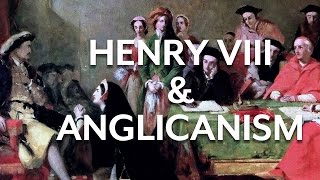 Henry VIII amp Early Anglicanism [upl. by Horlacher]