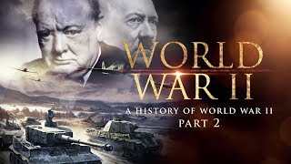 World War II A History of WWII Part 2  Full Documentary [upl. by Dnalyag326]