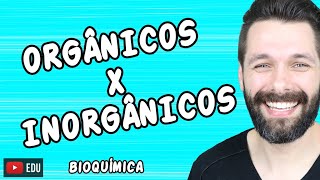 COMPOSTOS ORGÂNICOS E INORGÂNICOS  Diferenças  Bioquímica  Biologia com Samuel Cunha [upl. by Wilburn]