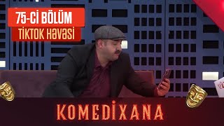 Tiktok Həvəsi  Komedixana 75ci Bölümdən [upl. by Iene]