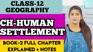 CH4 HUMAN SETTLEMENT CLASS 12 GEOGRAPHY BOOK2 [upl. by Cott643]