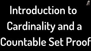 Introduction to the Cardinality of Sets and a Countability Proof [upl. by Narod]