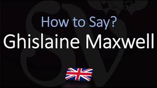 How to Pronounce Ghislaine Maxwell CORRECTLY [upl. by Ecirahs132]