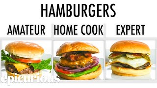 4 Levels of Hamburgers Amateur to Food Scientist  Epicurious [upl. by Blackwell]