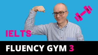 IELTS Speaking Improve Your Fluency 3  Fluency Gym [upl. by Ardelis177]