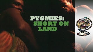 Pygmies Short on Land [upl. by Itsuj627]