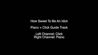 Piano amp Click Guide Track  How Sweet To Be An Idiot [upl. by Evslin]