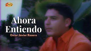 Oscar Javier Rosero  Ahora Entiendo Video Oficial  Regional Mexicana [upl. by Godred]