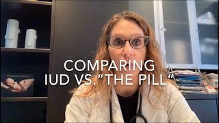 13 IUD vs “The Pill” Comparing 6 Important Factors Talking IUC with Dr D [upl. by Drarehs]