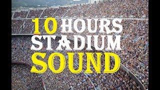 10 Hours Of Stadium Crowd Sound  Stadium Crowd Noise Sound Effect  Cheering Crowd [upl. by Forelli151]