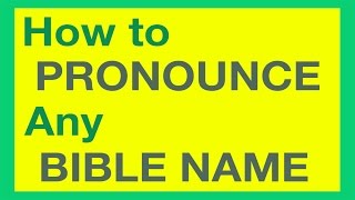 How To Pronounce Bible Names With Ease [upl. by Balmuth711]