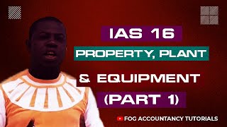 IAS 16  PROPERTY PLANT AND EQUIPMENT PART 1 [upl. by Savinirs]