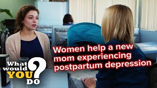 Women help a new mom experiencing postpartum depression  WWYD [upl. by Folberth648]