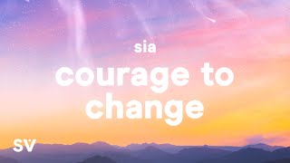 Sia  Courage to Change Lyrics [upl. by Carmencita637]