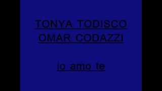 Tonya Todisco Omar Codazzi  Io amo te [upl. by Sanjay]