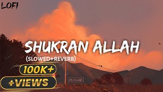 SHUKRAN ALLAH  Slowed amp Reverb [upl. by Llahsram]