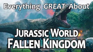 Everything GREAT About Jurassic World Fallen Kingdom [upl. by Eilssel72]