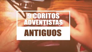 9 COROS ADVENTISTAS ANTIGUOS [upl. by Enad]