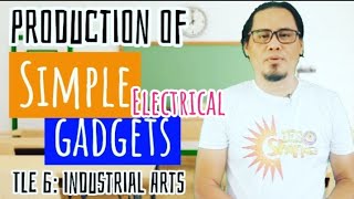 Production of Simple Electrical Gadgets  TLE 6  Industrial Arts [upl. by Eliak]