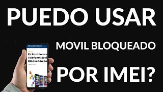 Es Posible usar un Teléfono Móvil Bloqueado por IMEI [upl. by Adnohr]