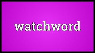 Watchword Meaning [upl. by Ahsoym]