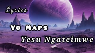 Yo Maps  yesu Ngateimwe Lyrics [upl. by Sello]