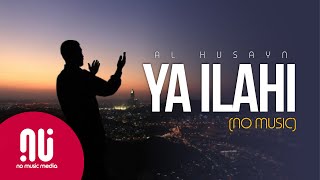 Ya Ilahi 2020  Latest NO MUSIC Version  Muhammad Al Husayn Lyrics [upl. by Rafiq]