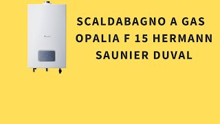 Scaldabagno a gas Opalia F 15 Hermann Saunier Duval [upl. by Ecyak]