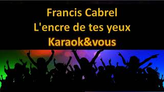 Karaoké Francis Cabrel  L encre de tes yeux [upl. by Adnilemre914]