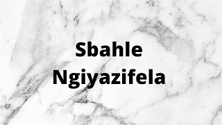 Sbahle  Ngiyazifela Instrumentals amp Lyrics [upl. by Srevart491]