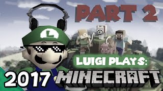 Luigi Plays MINECRAFTTT PART TWOOO 2017 [upl. by Adnerb]