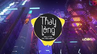 Tạm Biệt Nhé Người Anh Yêu Remix  Thay Lòng Remix  Nal X TVK  ĐẠI MÈO REMIX   BẢN MIX CĂNG ĐÉT [upl. by Enairda]