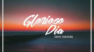 Glorioso Día EvolutionCover quotGlorious Day By Passionquot [upl. by Wiley]